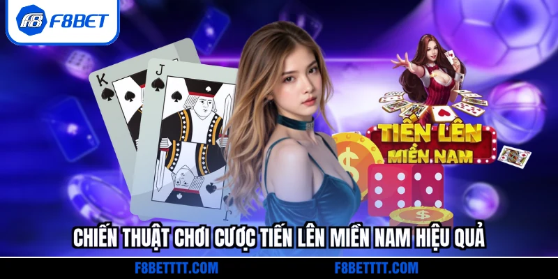 Chiến thuật chơi cược Tiến lên miền Nam hiệu quả